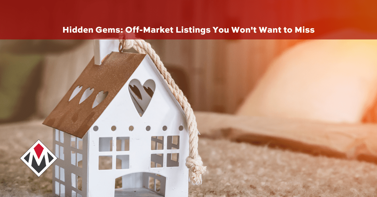 Hidden Gems: Off-Market Listings You Won’t Want to Miss