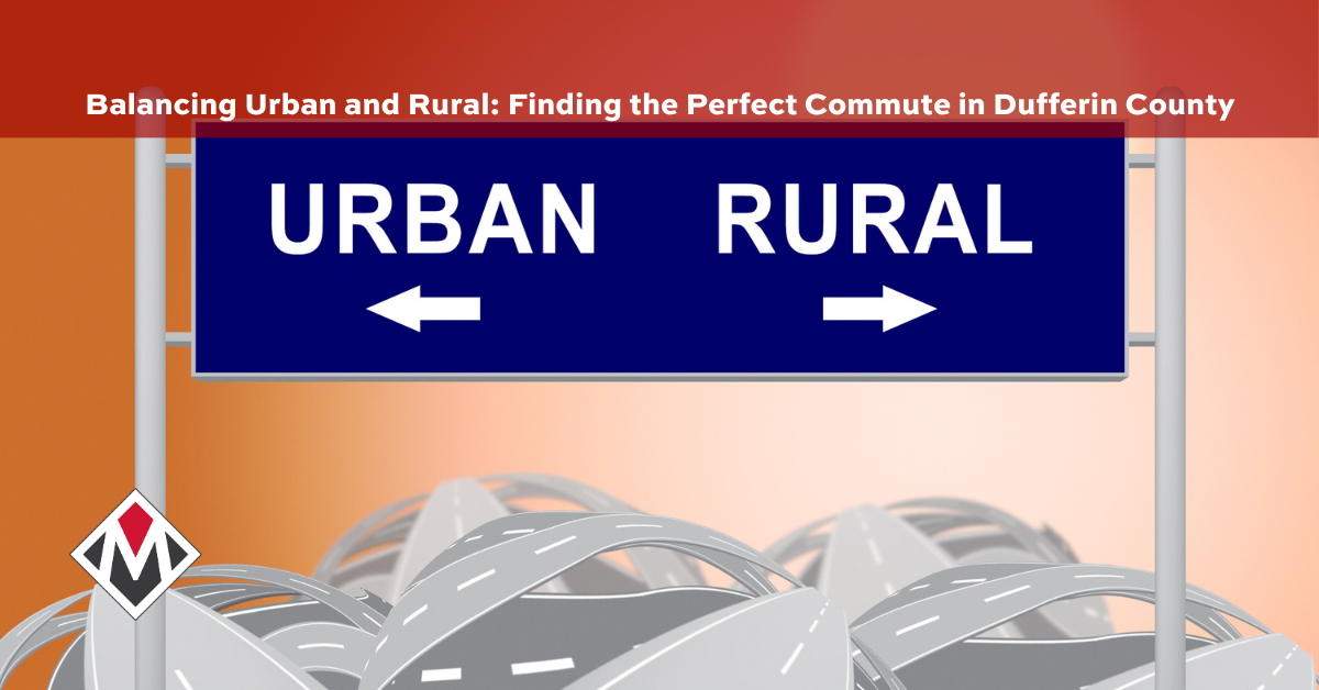 Balancing Urban and Rural: Finding the Perfect Commute in Dufferin County