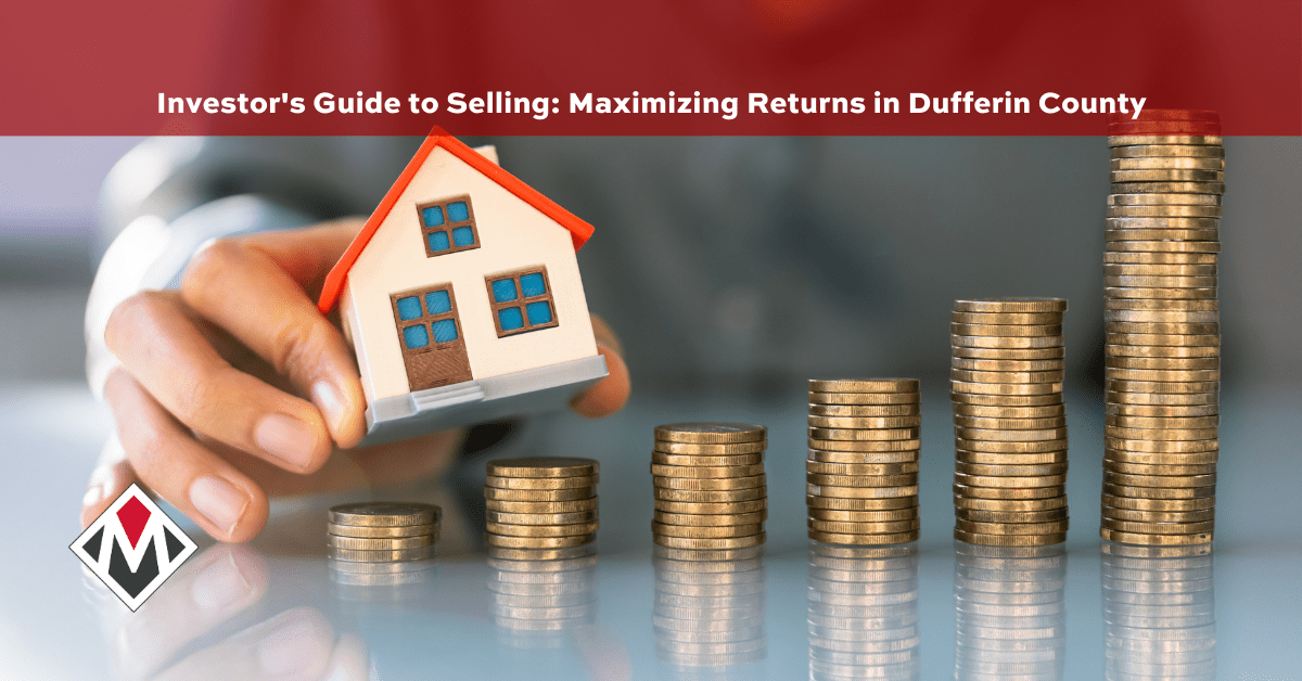Investor’s Guide to Selling: Maximizing Returns in Dufferin County