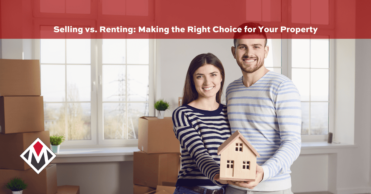 Selling vs. Renting: Making the Right Choice for Your Property